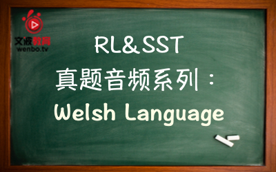【PTE真题音频+文本】RL&SST 真题音频系列102：Welsh language